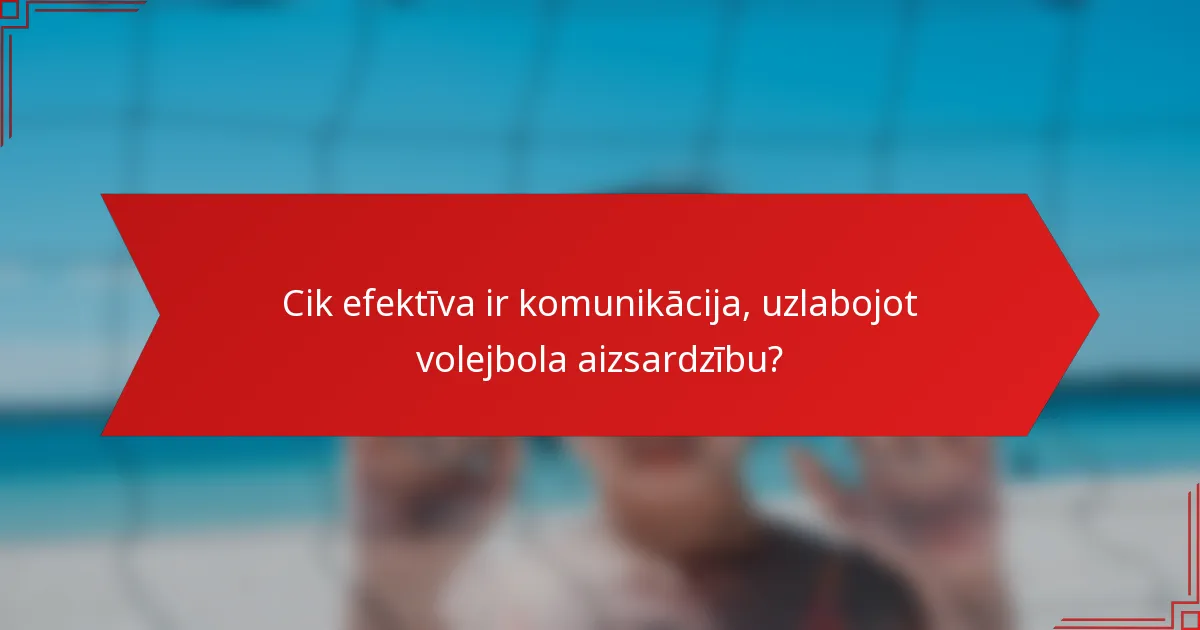 Cik efektīva ir komunikācija, uzlabojot volejbola aizsardzību?