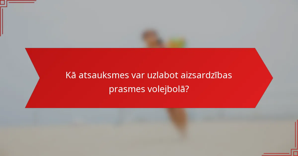Kā atsauksmes var uzlabot aizsardzības prasmes volejbolā?