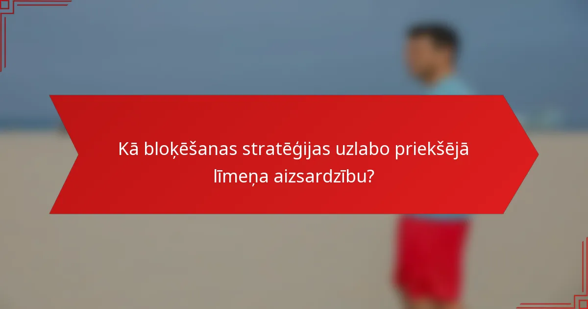 Kā bloķēšanas stratēģijas uzlabo priekšējā līmeņa aizsardzību?