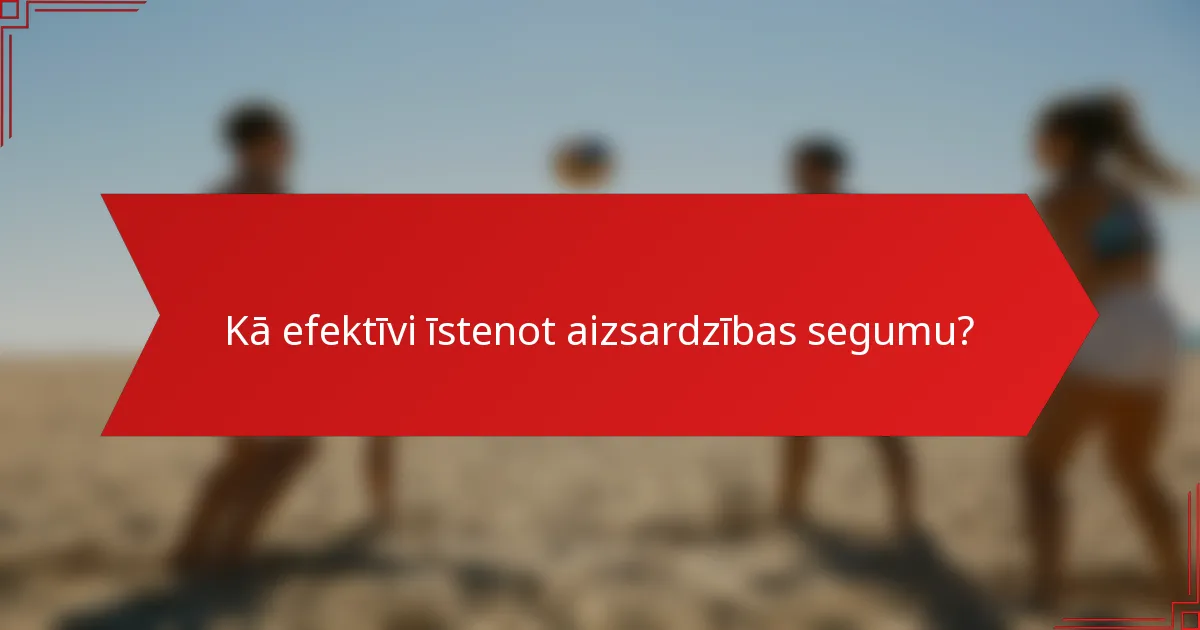 Kā efektīvi īstenot aizsardzības segumu?