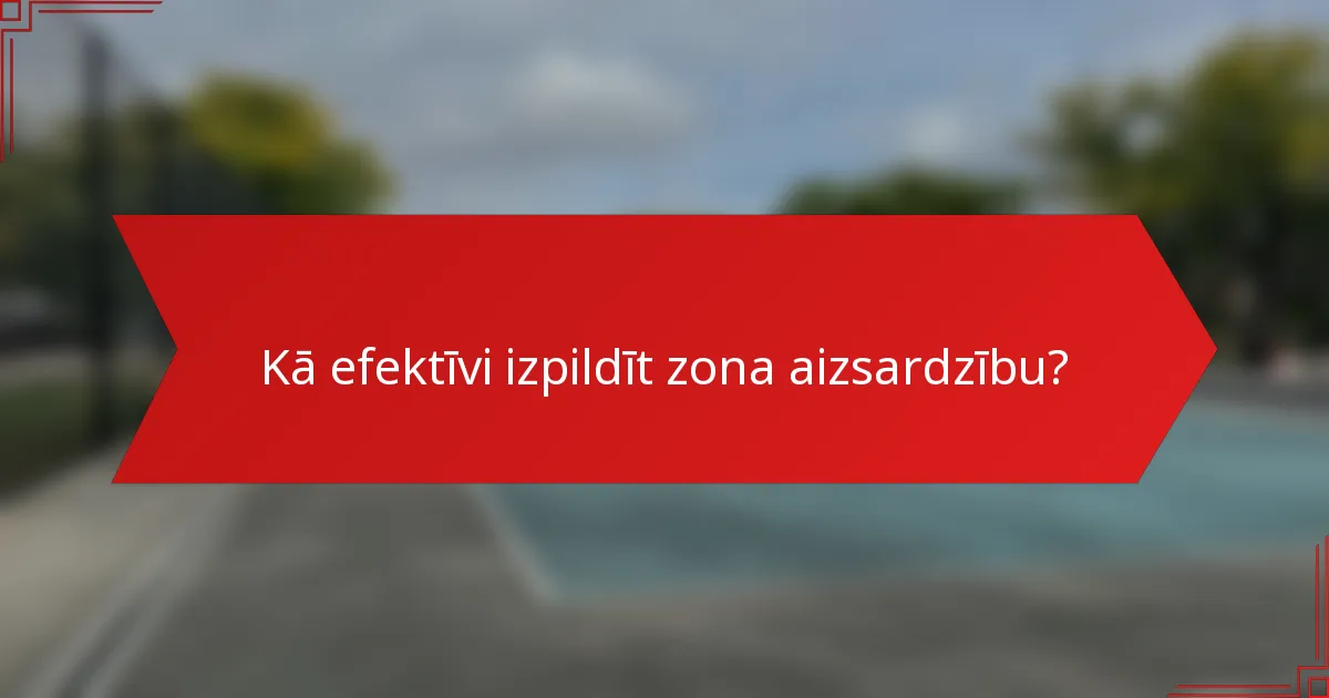 Kā efektīvi izpildīt zona aizsardzību?