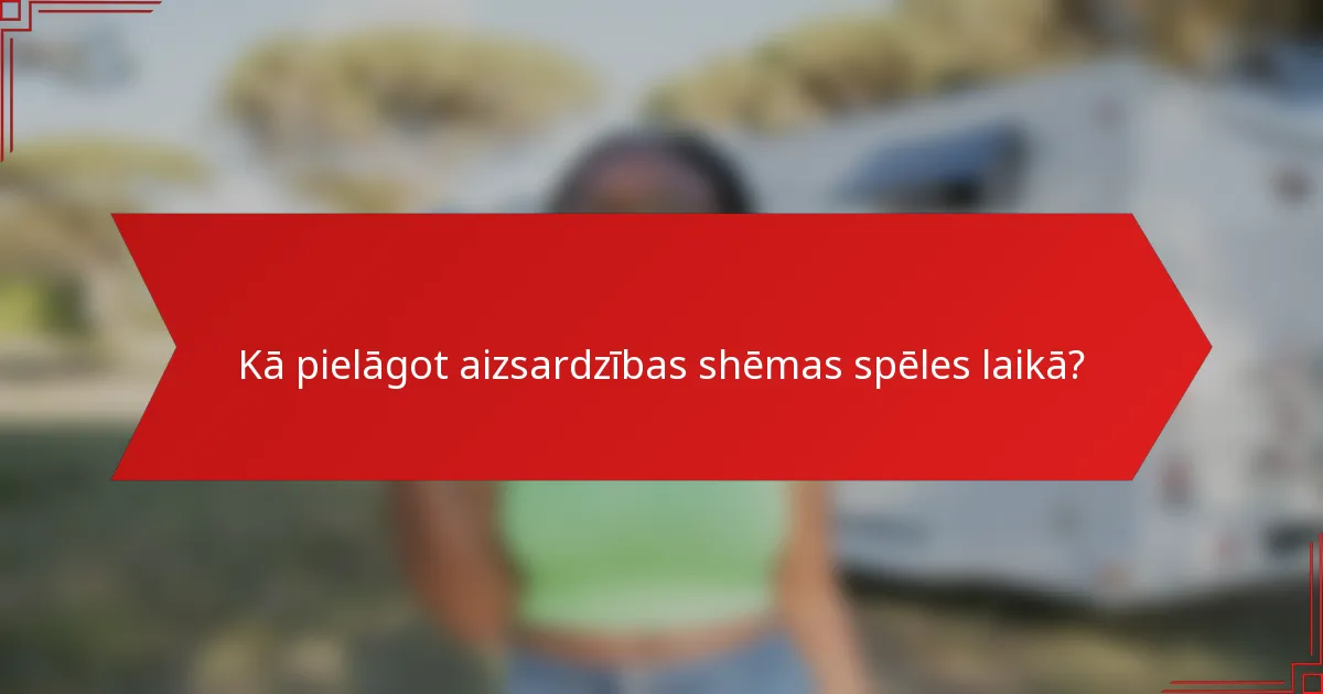 Kā pielāgot aizsardzības shēmas spēles laikā?