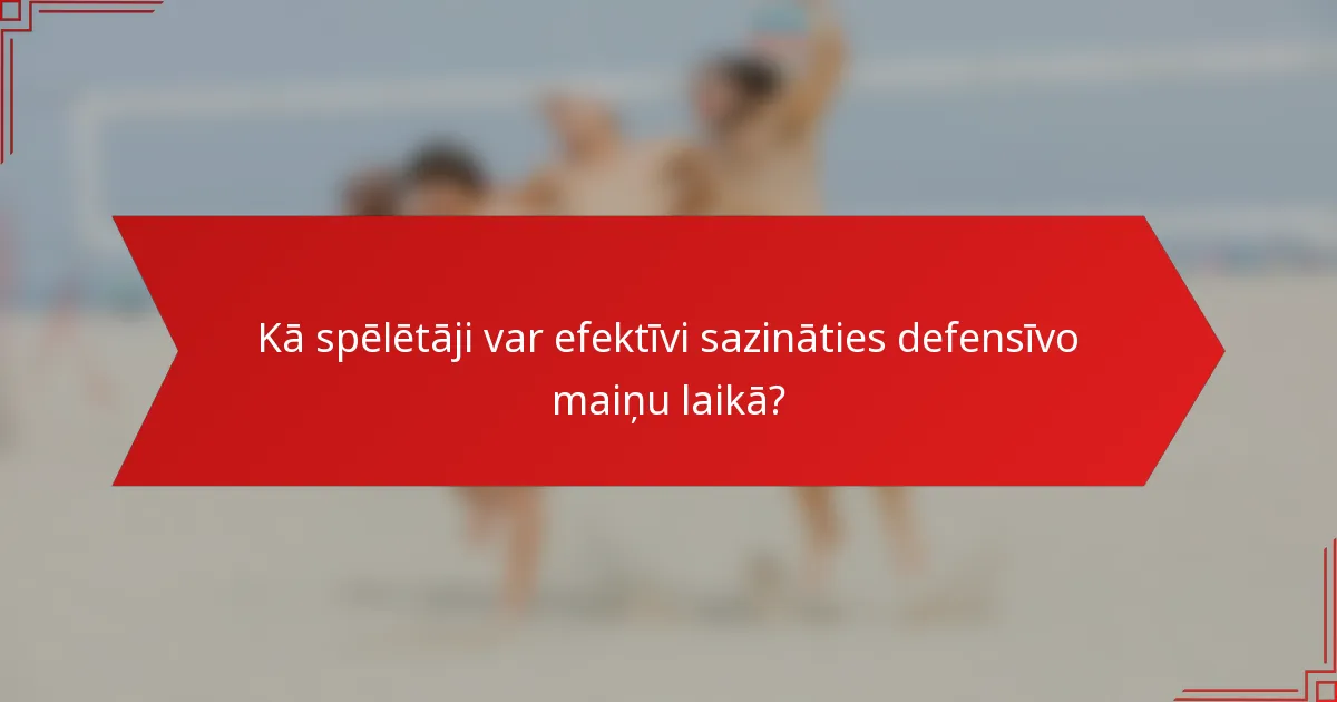Kā spēlētāji var efektīvi sazināties defensīvo maiņu laikā?