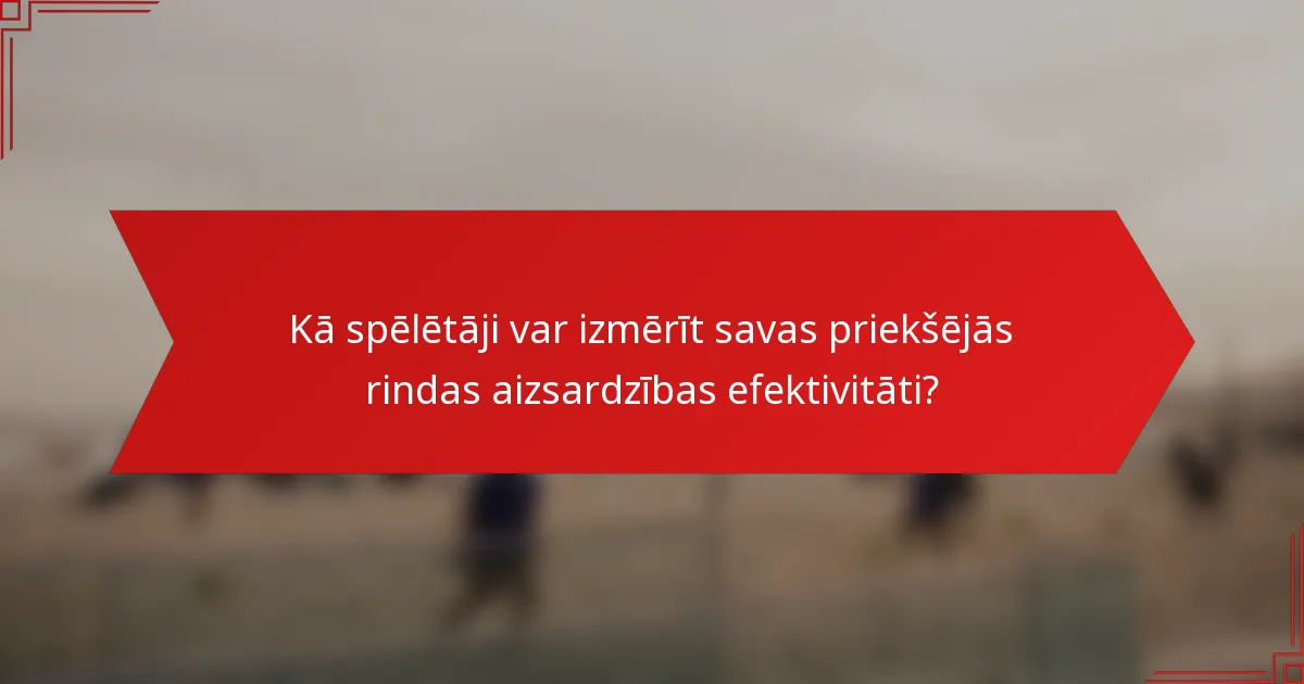 Kā spēlētāji var izmērīt savas priekšējās rindas aizsardzības efektivitāti?