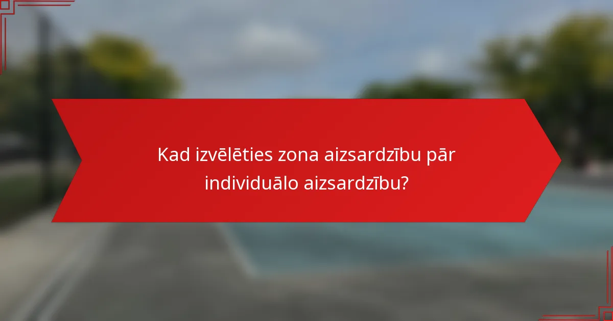 Kad izvēlēties zona aizsardzību pār individuālo aizsardzību?