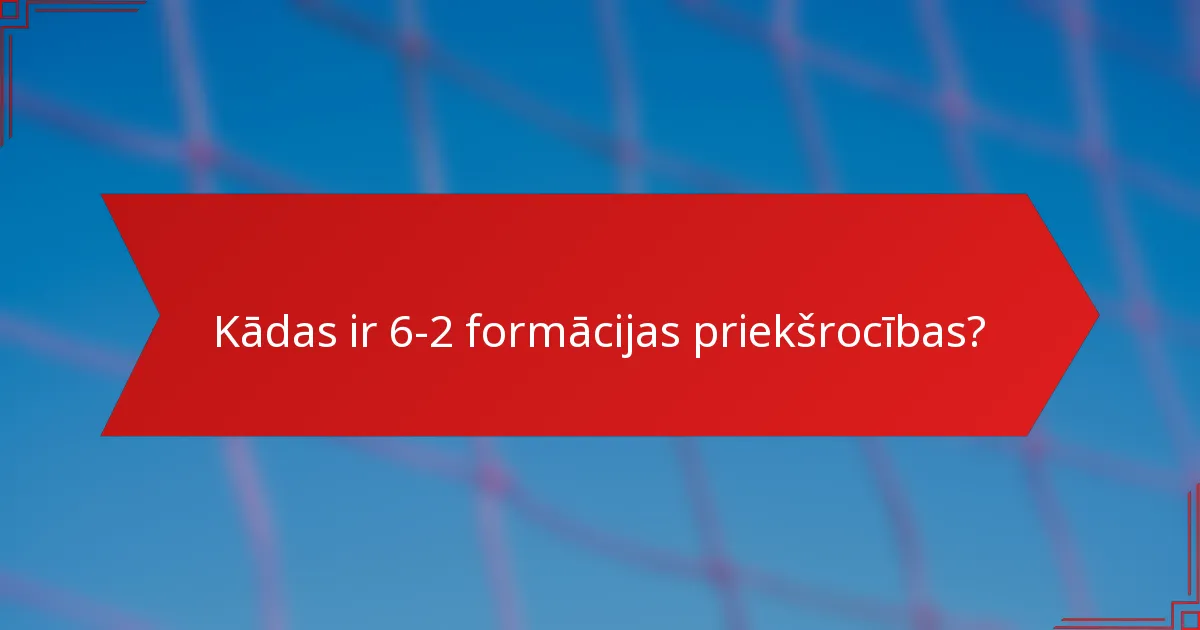 Kādas ir 6-2 formācijas priekšrocības?