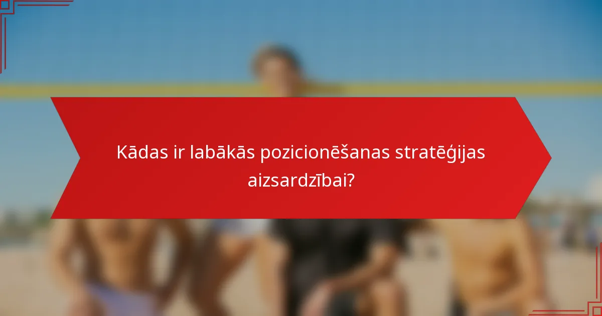 Kādas ir labākās pozicionēšanas stratēģijas aizsardzībai?
