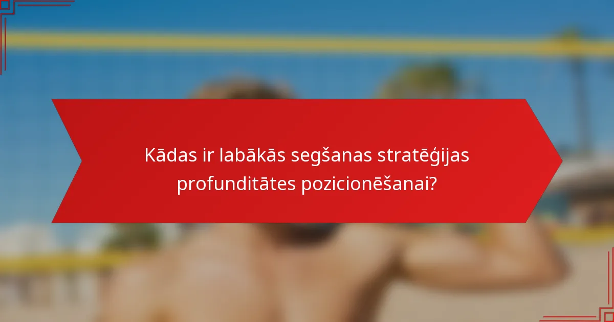 Kādas ir labākās segšanas stratēģijas profunditātes pozicionēšanai?