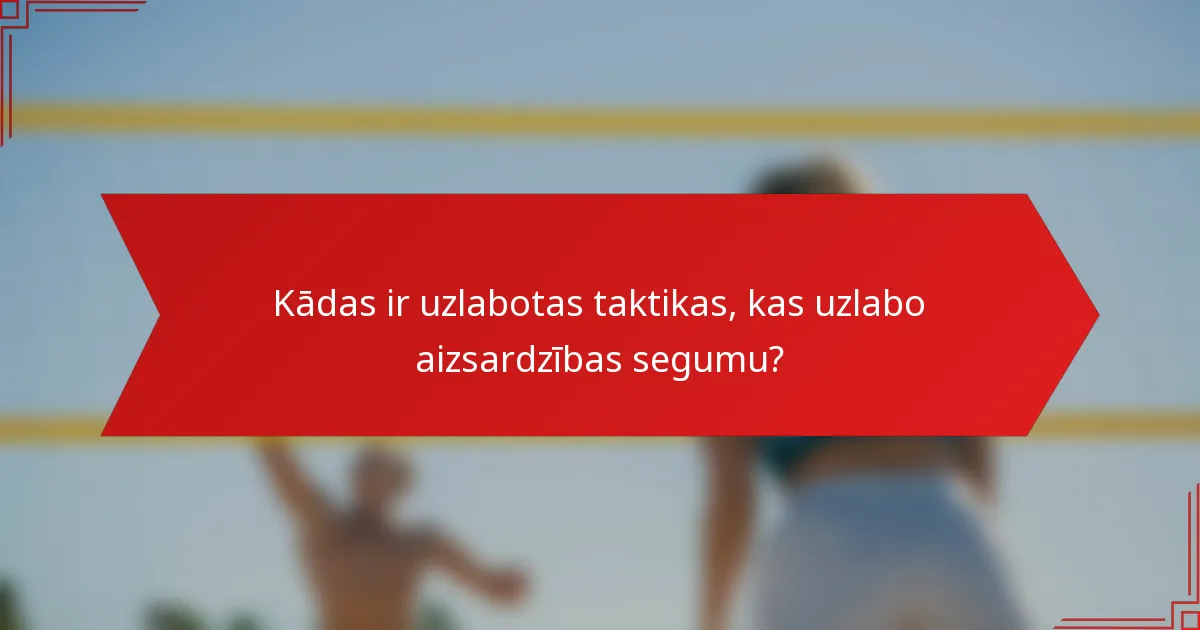 Kādas ir uzlabotas taktikas, kas uzlabo aizsardzības segumu?