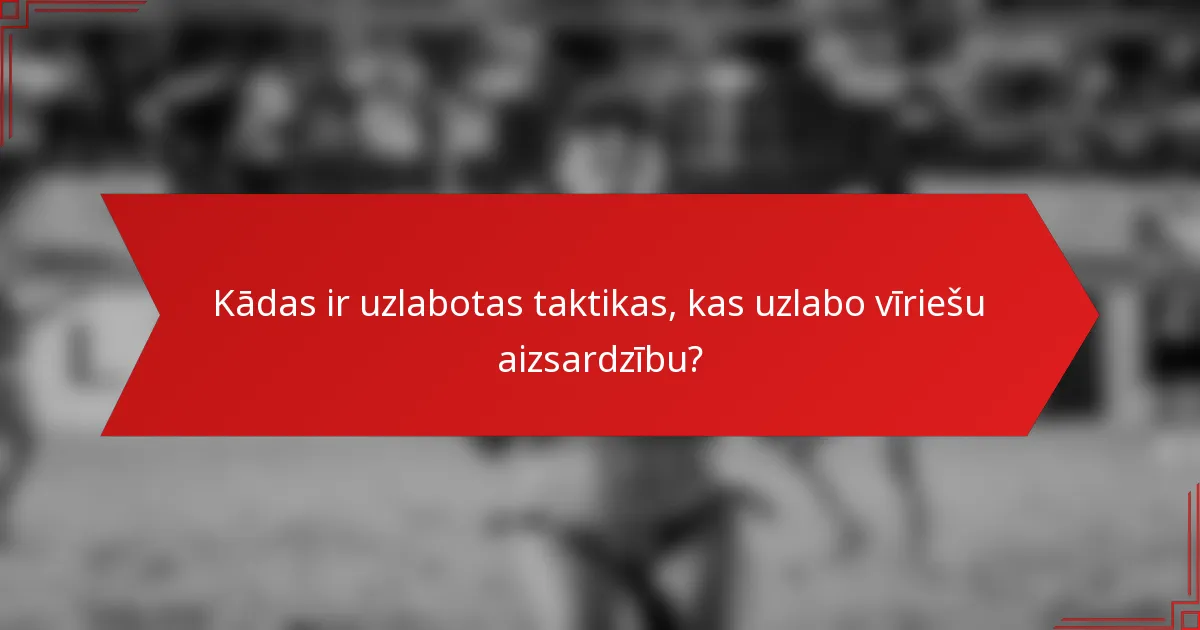 Kādas ir uzlabotas taktikas, kas uzlabo vīriešu aizsardzību?