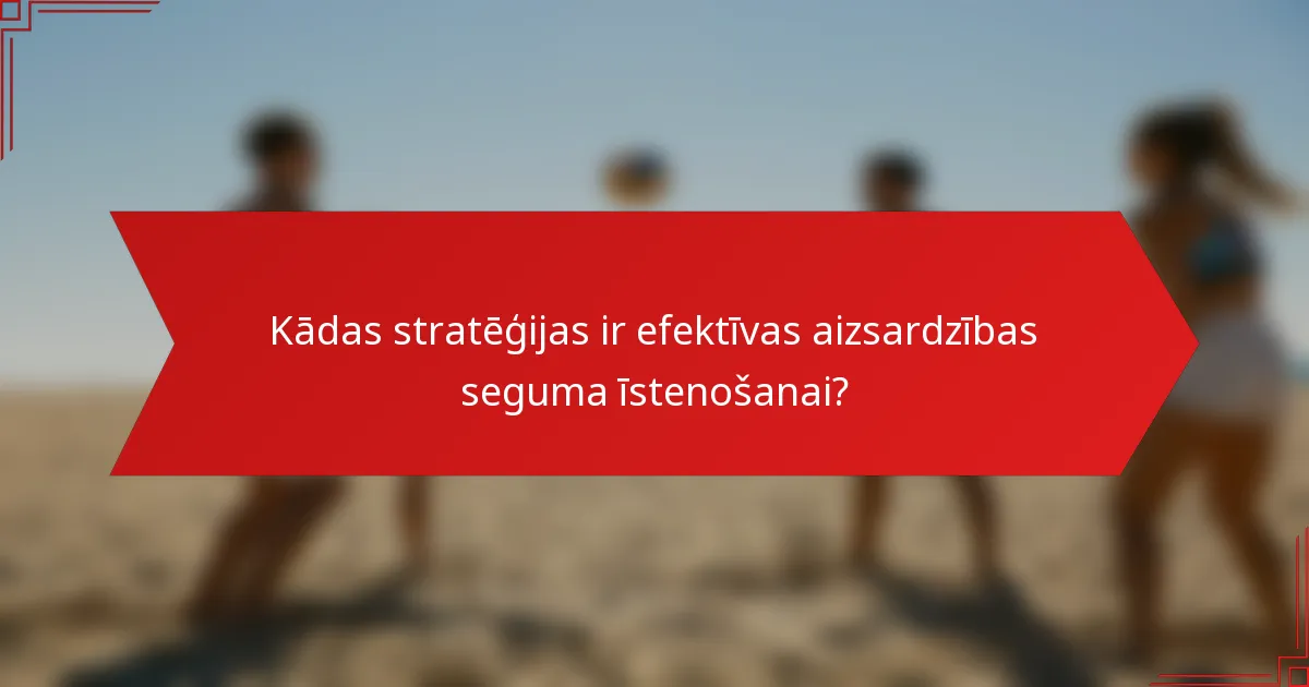 Kādas stratēģijas ir efektīvas aizsardzības seguma īstenošanai?