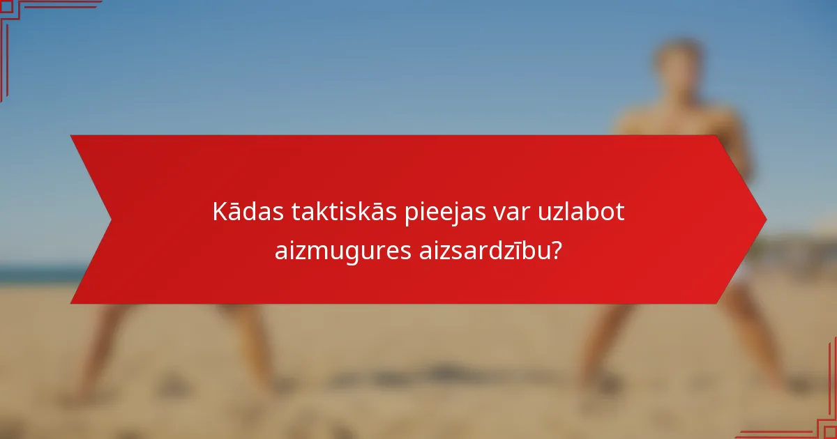 Kādas taktiskās pieejas var uzlabot aizmugures aizsardzību?