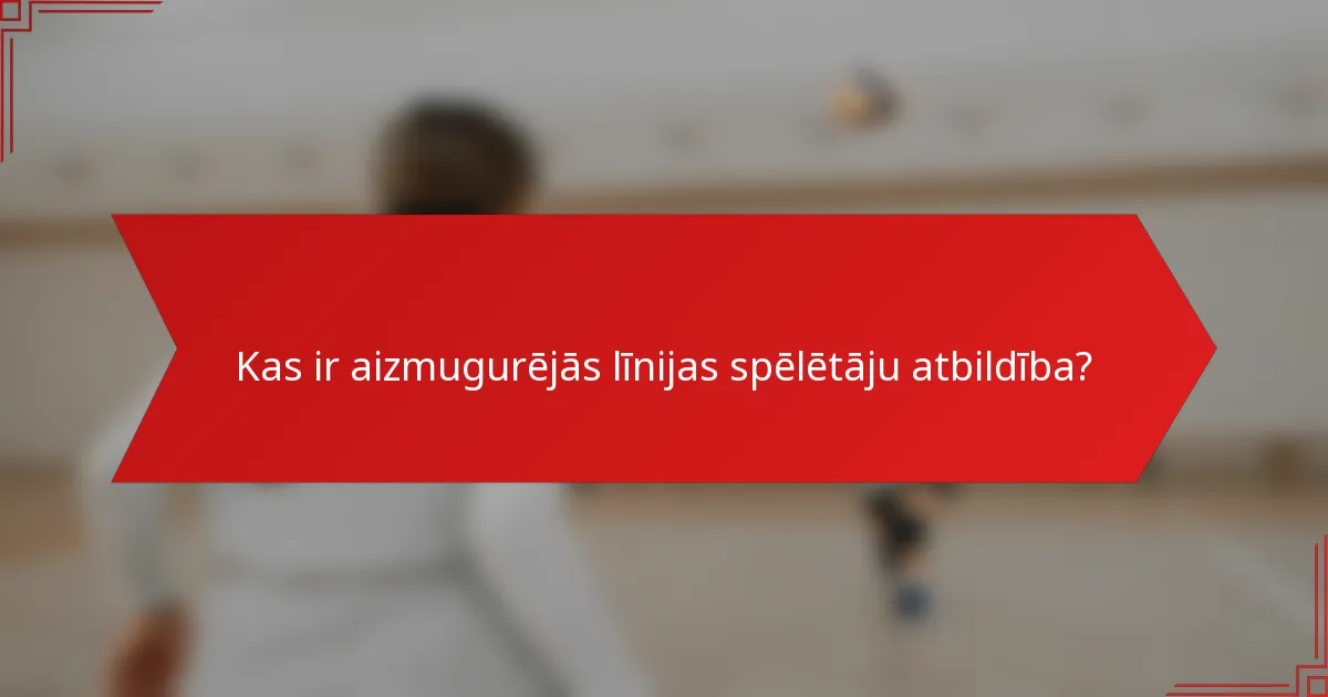 Kas ir aizmugurējās līnijas spēlētāju atbildība?