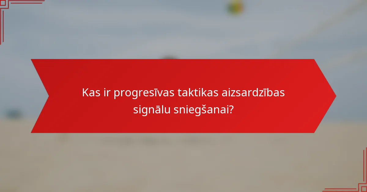 Kas ir progresīvas taktikas aizsardzības signālu sniegšanai?