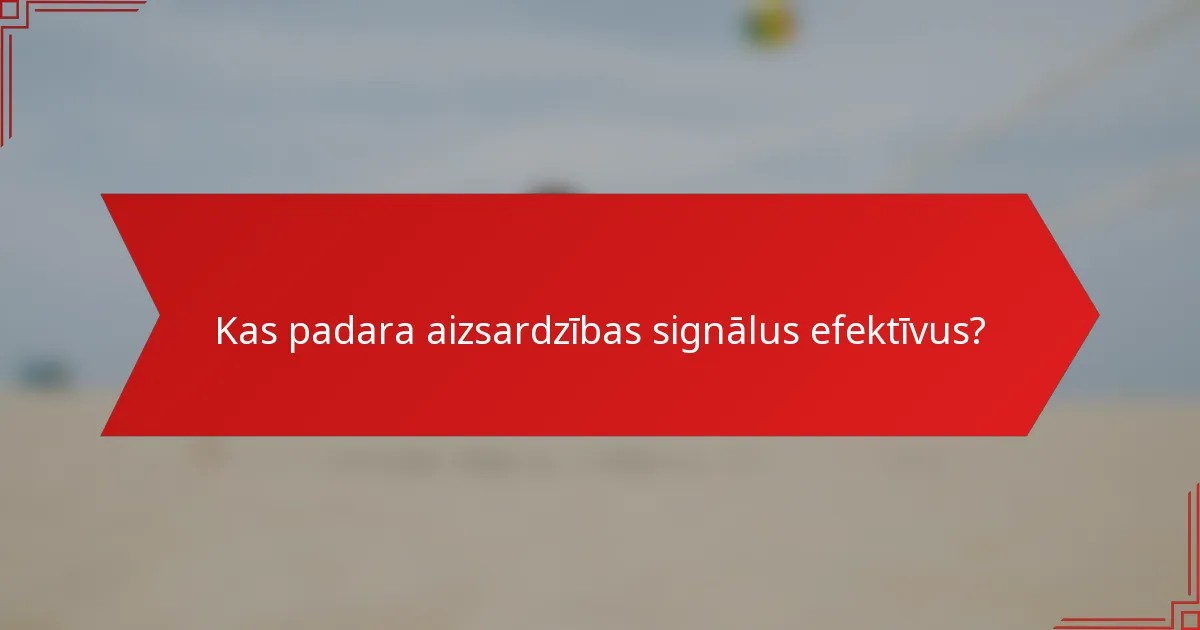 Kas padara aizsardzības signālus efektīvus?