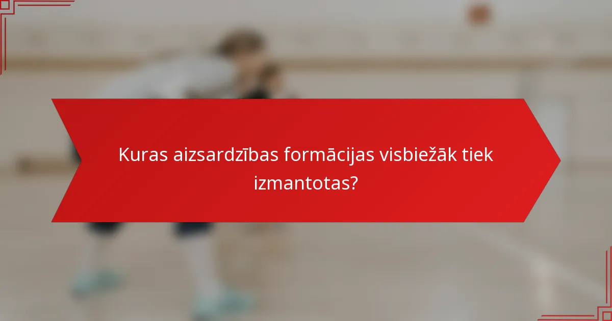 Kuras aizsardzības formācijas visbiežāk tiek izmantotas?