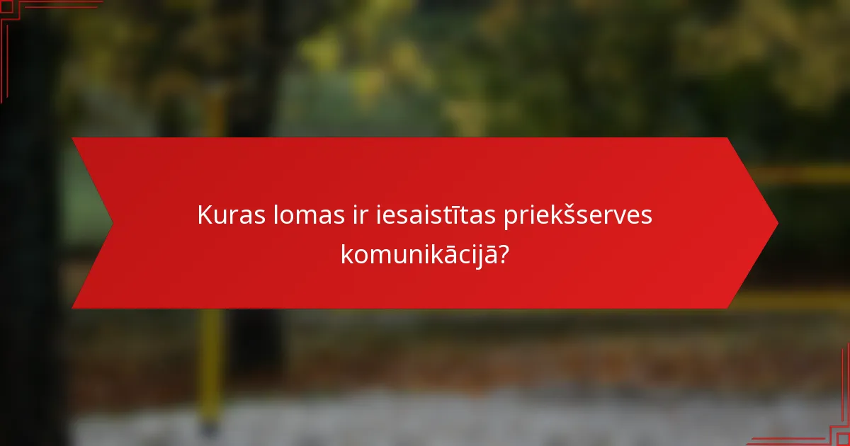 Kuras lomas ir iesaistītas priekšserves komunikācijā?
