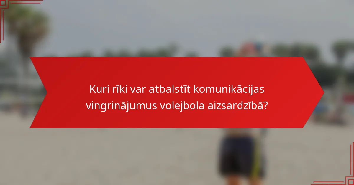 Kuri rīki var atbalstīt komunikācijas vingrinājumus volejbola aizsardzībā?